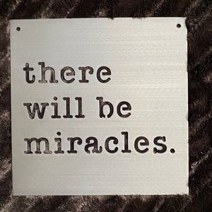 There will be miracles. Metal sign.